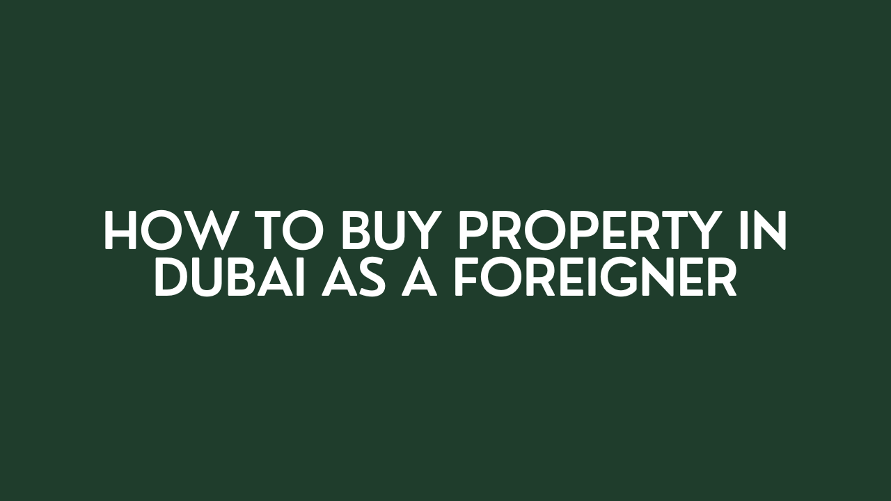 How to Buy Property in Dubai as a Foreigner