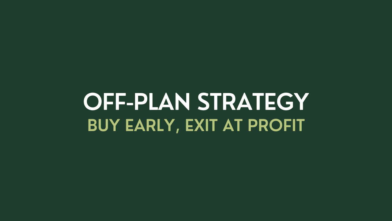 Off-Plan Strategy: Buy Early, Exit at Profit